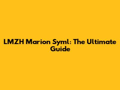 LMZH Marion Syml: The Ultimate Guide
