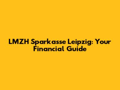 LMZH Sparkasse Leipzig: Your Financial Guide