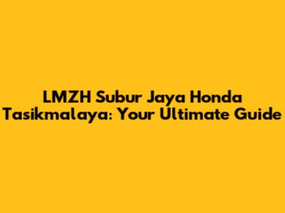 LMZH Subur Jaya Honda Tasikmalaya: Your Ultimate Guide