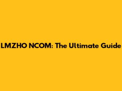 LMZHO NCOM: The Ultimate Guide