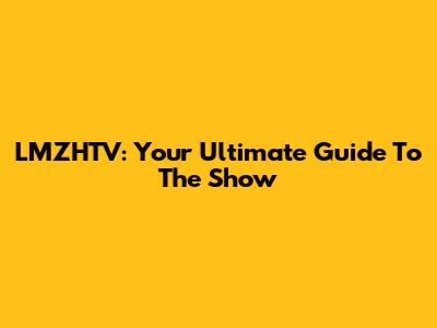 LMZHTV: Your Ultimate Guide To The Show