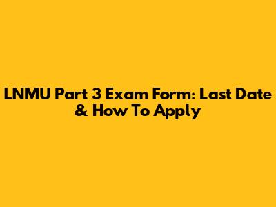 LNMU Part 3 Exam Form: Last Date & How To Apply