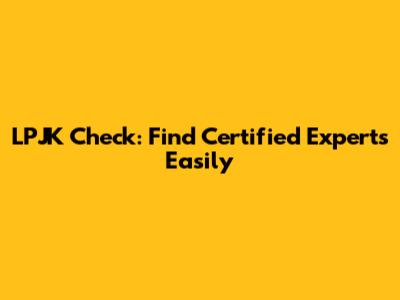 LPJK Check: Find Certified Experts Easily