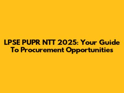 LPSE PUPR NTT 2025: Your Guide To Procurement Opportunities