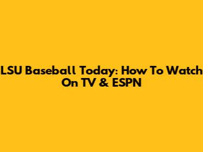 LSU Baseball Today: How To Watch On TV & ESPN