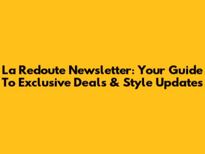 La Redoute Newsletter: Your Guide To Exclusive Deals & Style Updates