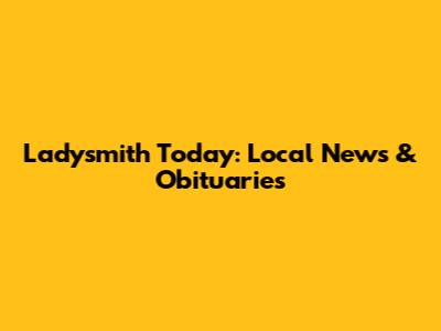 Ladysmith Today: Local News & Obituaries