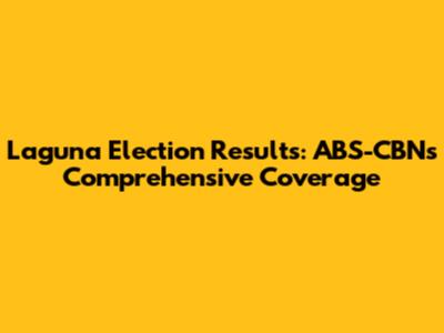 Laguna Election Results: ABS-CBN's Comprehensive Coverage