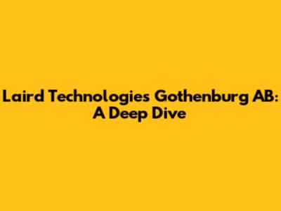 Laird Technologies Gothenburg AB: A Deep Dive