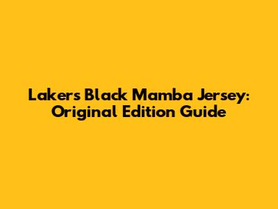 Lakers Black Mamba Jersey: Original Edition Guide