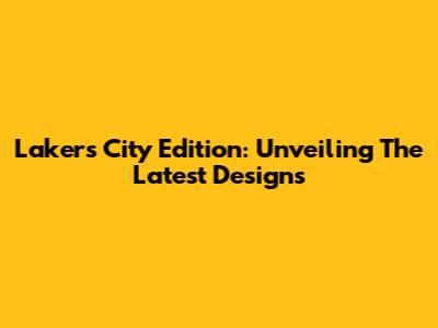 Lakers City Edition: Unveiling The Latest Designs