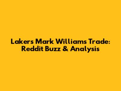Lakers Mark Williams Trade: Reddit Buzz & Analysis
