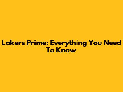 Lakers Prime: Everything You Need To Know