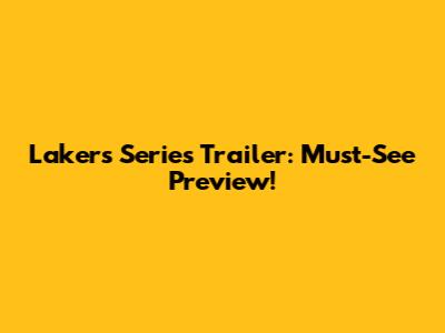 Lakers Series Trailer: Must-See Preview!
