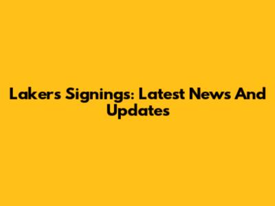 Lakers Signings: Latest News And Updates