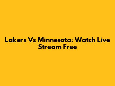 Lakers Vs Minnesota: Watch Live Stream Free