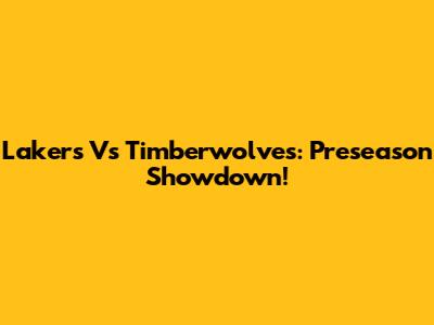 Lakers Vs Timberwolves: Preseason Showdown!