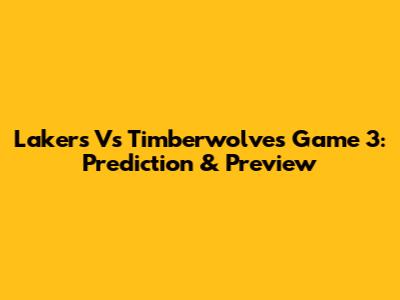 Lakers Vs Timberwolves Game 3: Prediction & Preview