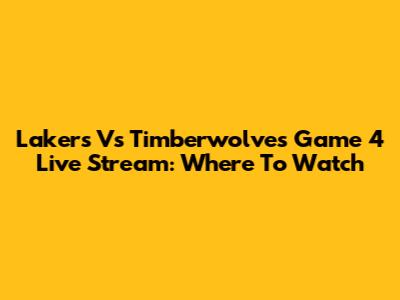 Lakers Vs Timberwolves Game 4 Live Stream: Where To Watch