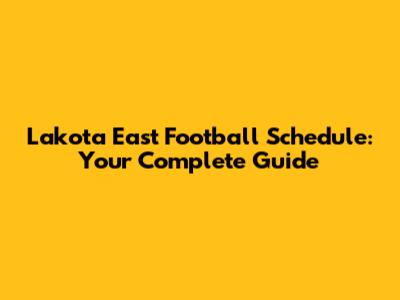 Lakota East Football Schedule: Your Complete Guide