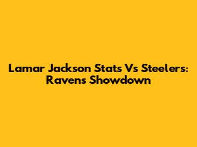 Lamar Jackson Stats Vs Steelers: Ravens Showdown