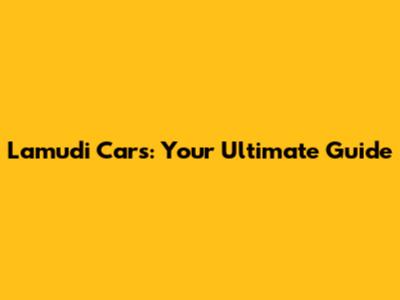 Lamudi Cars: Your Ultimate Guide