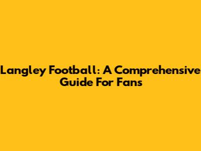 Langley Football: A Comprehensive Guide For Fans