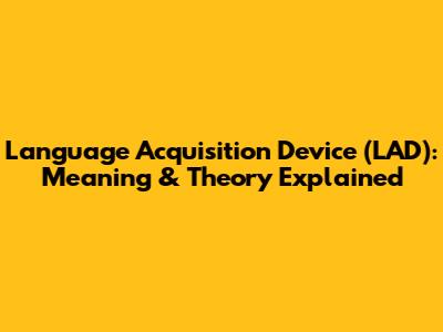 Language Acquisition Device (LAD): Meaning & Theory Explained