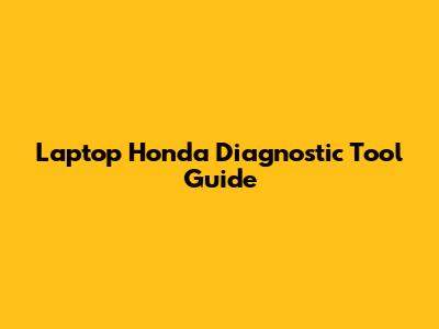 Laptop Honda Diagnostic Tool Guide