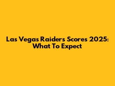 Las Vegas Raiders Scores 2025: What To Expect