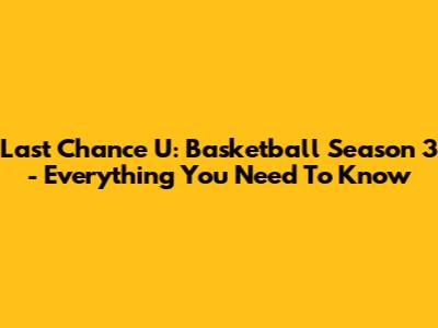Last Chance U: Basketball Season 3 - Everything You Need To Know
