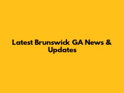 Latest Brunswick GA News & Updates