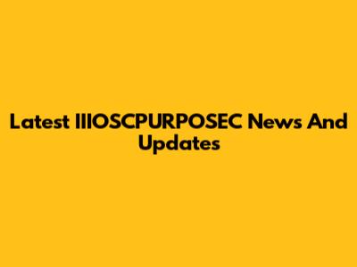 Latest IIIOSCPURPOSEC News And Updates