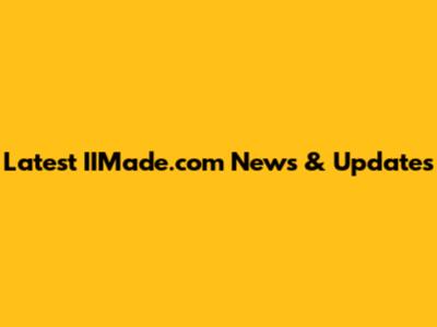 Latest IIMade.com News & Updates