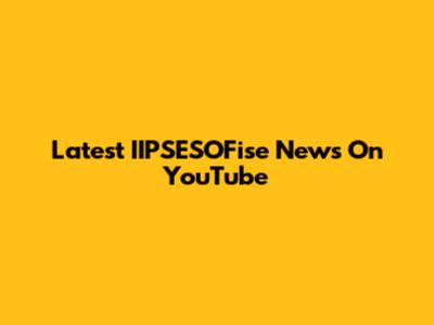 Latest IIPSESOFise News On YouTube