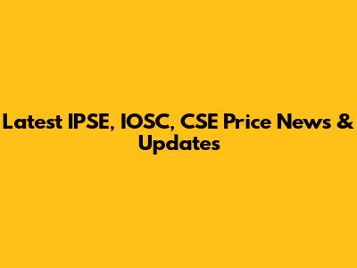 Latest IPSE, IOSC, CSE Price News & Updates