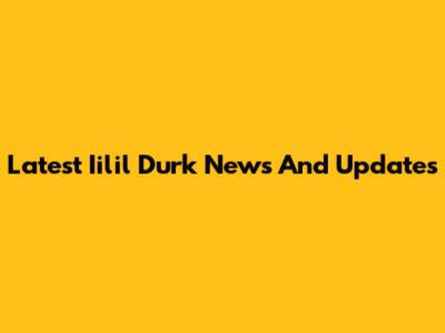 Latest Iilil Durk News And Updates
