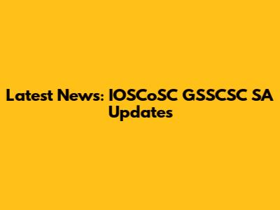 Latest News: IOSCoSC GSSCSC SA Updates