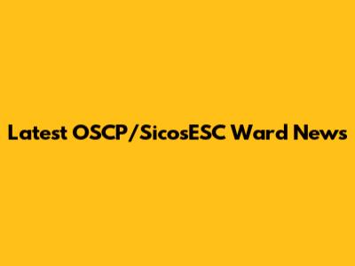 Latest OSCP/SicosESC Ward News