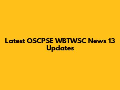 Latest OSCPSE WBTWSC News 13 Updates