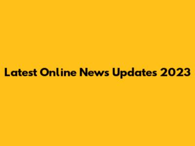 Latest Online News Updates 2023