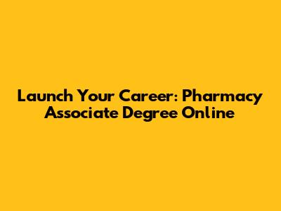 Launch Your Career: Pharmacy Associate Degree Online