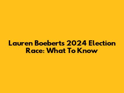 Lauren Boebert's 2024 Election Race: What To Know