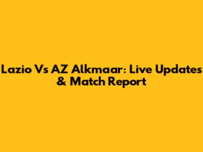 Lazio Vs AZ Alkmaar: Live Updates & Match Report