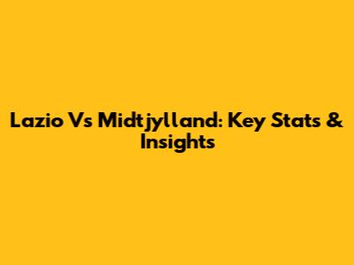 Lazio Vs Midtjylland: Key Stats & Insights
