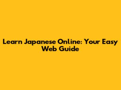 Learn Japanese Online: Your Easy Web Guide