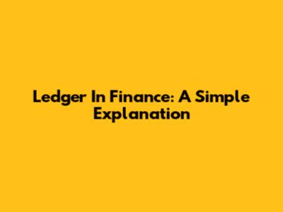 Ledger In Finance: A Simple Explanation