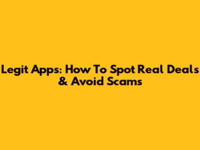 Legit Apps: How To Spot Real Deals & Avoid Scams