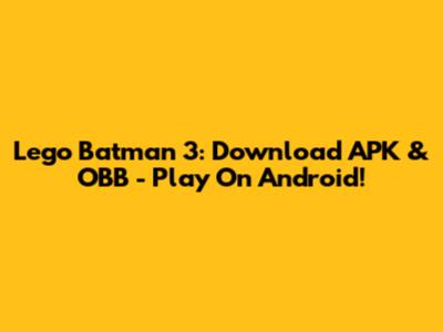 Lego Batman 3: Download APK & OBB - Play On Android!