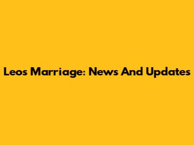 Leo's Marriage: News And Updates
